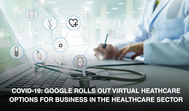 COVID-19: Google rolls out virtual healthcare options for businesses in the healthcare sector - milestoneinternet.com, Milestone Inc.