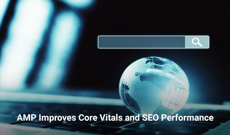 Amp_Improves_Core_Vitals_and_Seo_Performance - milestoneinternet.com, Milestone Inc.