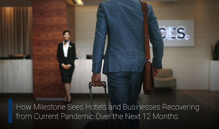 How Milestone Sees Hotels and Businesses Recovering from Current Pandemic Over the Next 12 Months - milestoneinternet.com, Milestone Inc.